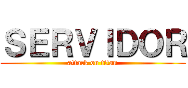 ＳＥＲＶＩＤＯＲ (attack on titan)