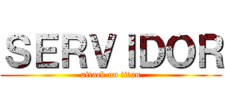 ＳＥＲＶＩＤＯＲ (attack on titan)
