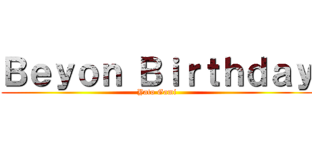 Ｂｅｙｏｎ Ｂｉｒｔｈｄａｙ (Yato Gami)