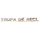 ＴＲＯＰＡ ＤＥ ＲＥＣＬＵＴＡＳ (attack on titan)