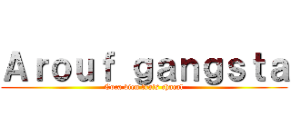 Ａｒｏｕｆ ｇａｎｇｓｔａ (Coca bien frais chacal)