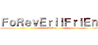 ＦｏＲｅｖＥｒｌｌＦｒｉＥｎＤ (By Kuze)