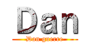 Ｄａｎ (Dan guerre)