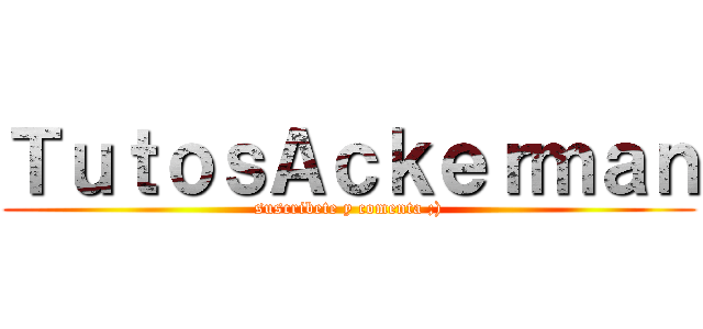 ＴｕｔｏｓＡｃｋｅｒｍａｎ (suscribete y comenta ;))