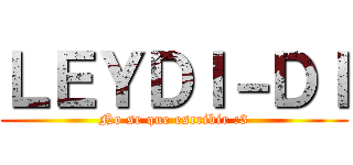 ＬＥＹＤＩ－ＤＩ (No se que escribir :3)