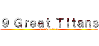 ９ Ｇｒｅａｔ Ｔｉｔａｎｓ (Attack on Titan)