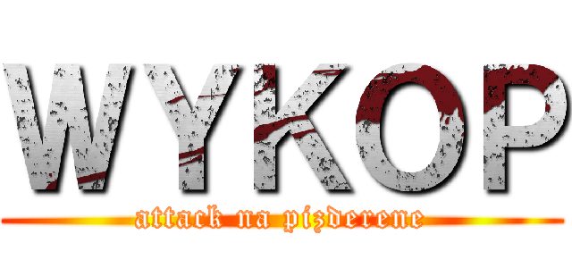 ＷＹＫＯＰ (attack na pizderene)