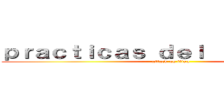 ｐｒａｃｔｉｃａｓ ｄｅｌ ｌｅｎｇｕａｊｅ (attack on titan)