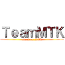 ＴｅａｍＭＴＫ (attack on MTK)