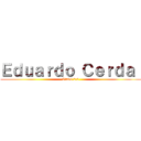 Ｅｄｕａｒｄｏ Ｃｅｒｄａ  (Otaku 2.0)