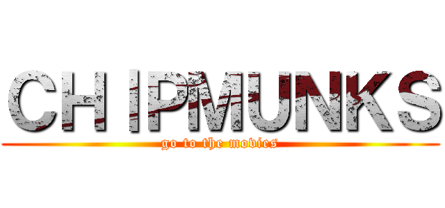 ＣＨⅠＰＭＵＮＫＳ (go to the movies)