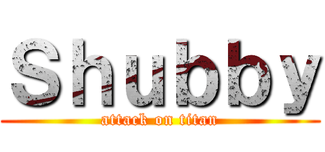 Ｓｈｕｂｂｙ (attack on titan)