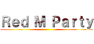 Ｒｅｄ Ｍ Ｐａｒｔｙ ()