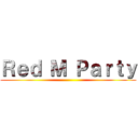 Ｒｅｄ Ｍ Ｐａｒｔｙ ()
