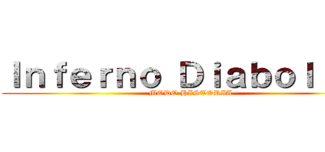 Ｉｎｆｅｒｎｏ Ｄｉａｂｏｌｉｃｏ (MODO HISTORIA)