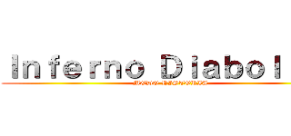 Ｉｎｆｅｒｎｏ Ｄｉａｂｏｌｉｃｏ (MODO HISTORIA)
