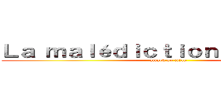 Ｌａ ｍａｌéｄｉｃｔｉｏｎ ｄｅ Ｌｅｖｉ (attack on titan)