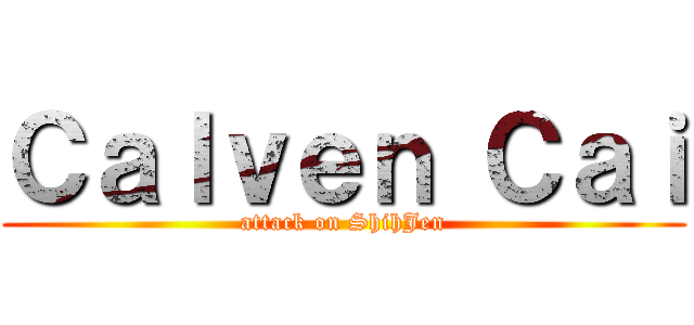 Ｃａｌｖｅｎ Ｃａｉ (attack on ShihJen)