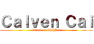 Ｃａｌｖｅｎ Ｃａｉ (attack on ShihJen)