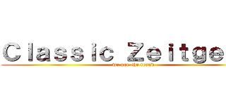 Ｃｌａｓｓｉｃ Ｚｅｉｔｇｅｉｓｔ (we are the trend)