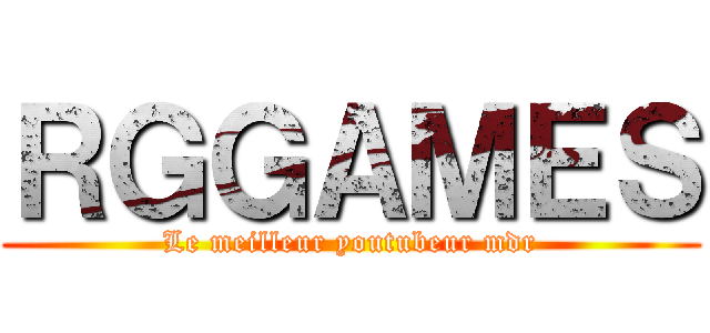 ＲＧＧＡＭＥＳ (Le meilleur youtubeur mdr)