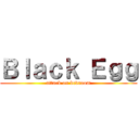 Ｂｌａｃｋ Ｅｇｇ (attack on bedroom)