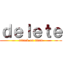 ｄｅｌｅｔｅ (attack on titan)