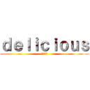 ｄｅｌｉｃｉｏｕｓ (美味しい)