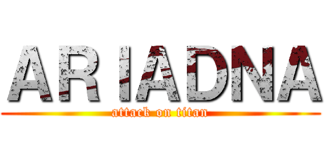 ＡＲＩＡＤＮＡ (attack on titan)