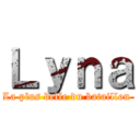 Ｌｙｎａ (La plus belle du bataillon )