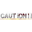 ＣＡＵＴＩＯＮ！！ ()