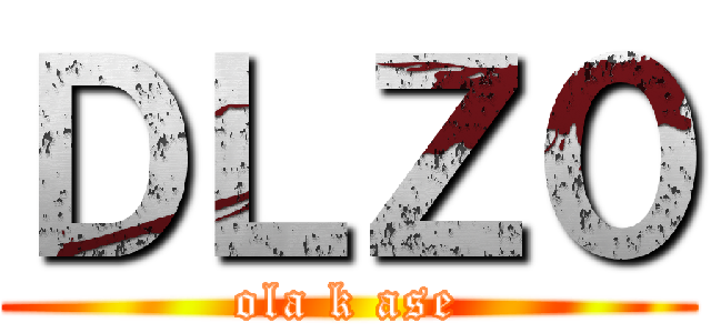 ＤＬＺ０ (ola k ase)