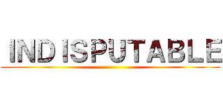 ＩＮＤＩＳＰＵＴＡＢＬＥ ()