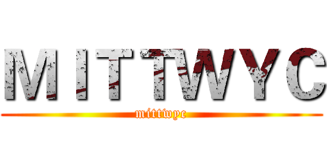 ＭＩＴＴＷＹＣ (mittwyc)