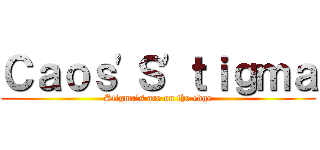 Ｃａｏｓ\'Ｓ\'ｔｉｇｍａ (Stigma\'s are on the edge)