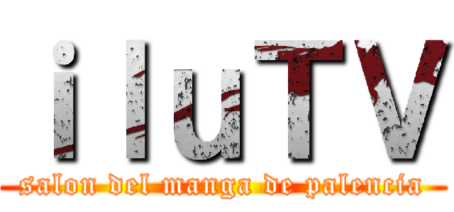 ｉｌｕＴＶ (salon del manga de palencia)