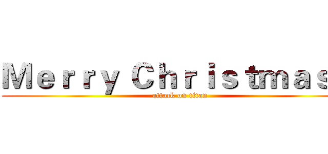 Ｍｅｒｒｙ Ｃｈｒｉｓｔｍａｓ． (attack on titan)