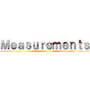 Ｍｅａｓｕｒｅｍｅｎｔｓ ()