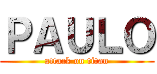 ＰＡＵＬＯ (attack on titan)