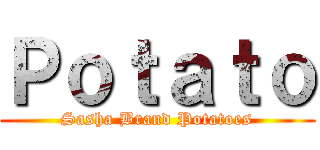 Ｐｏｔａｔｏ (Sasha Brand Potatoes)