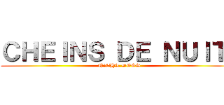 ＣＨＥＩＮＳ ＤＥ ＮＵＩＴ  (NiGHT DOGS)