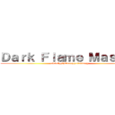 Ｄａｒｋ Ｆｌａｍｅ Ｍａｓｔｅｒ (abcdefghijklmnopqrstuvwxyz)