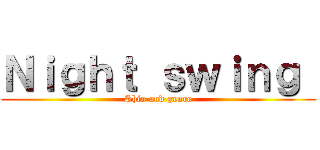Ｎｉｇｈｔ ｓｗｉｎｇ  (Shio and genre)