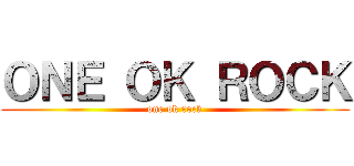 ＯＮＥ ＯＫ ＲＯＣＫ (one ok rock)