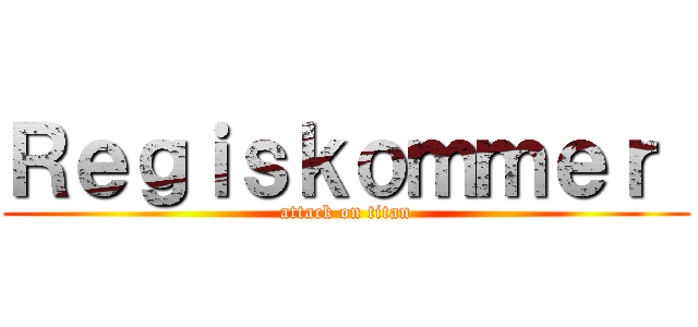 Ｒｅｇｉｓｋｏｍｍｅｒ  (attack on titan)