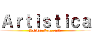 Ａｒｔｉｓｔｉｃａ (Yulissa Ramos G.)