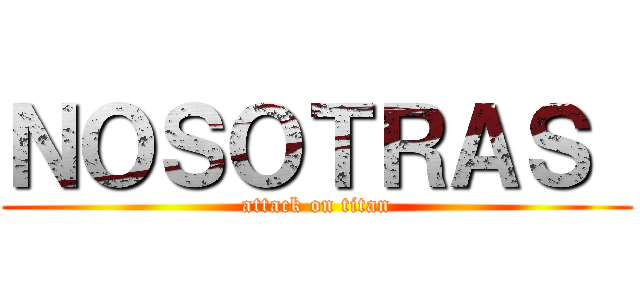 ＮＯＳＯＴＲＡＳ  (attack on titan)