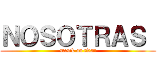ＮＯＳＯＴＲＡＳ  (attack on titan)