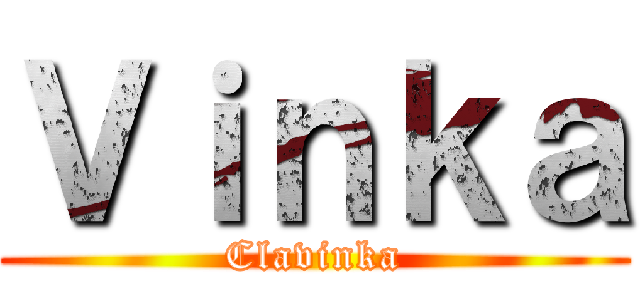 Ｖｉｎｋａ (Clavinka)