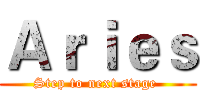 Ａｒｉｅｓ (Step to next stage )